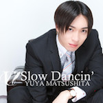 松下 優也 / 「Slow Dancin’ (配信Single)」