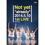 Not yet /「Not yet “already” 2014.5.10 1st LIVE (Blu-ray/DVD)」