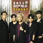 Boys Republic /「Closer ~ キスまでどれくらい? (Single)」