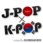 DJ DREAM BOX! / 「J-POPxK-POP (Album)」